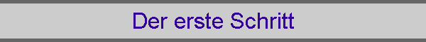 Der erste Schritt
