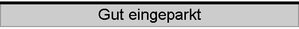 Gut eingeparkt