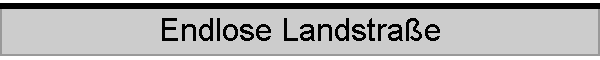 Endlose Landstrae