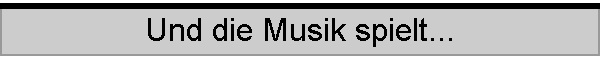 Und die Musik spielt...