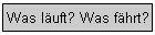 Was l�uft? Was f�hrt?