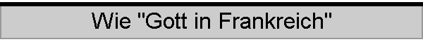 Wie "Gott in Frankreich"