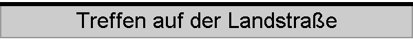 Treffen auf der Landstrae