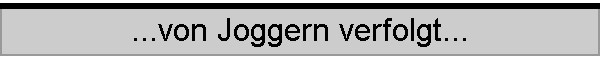 ...von Joggern verfolgt...